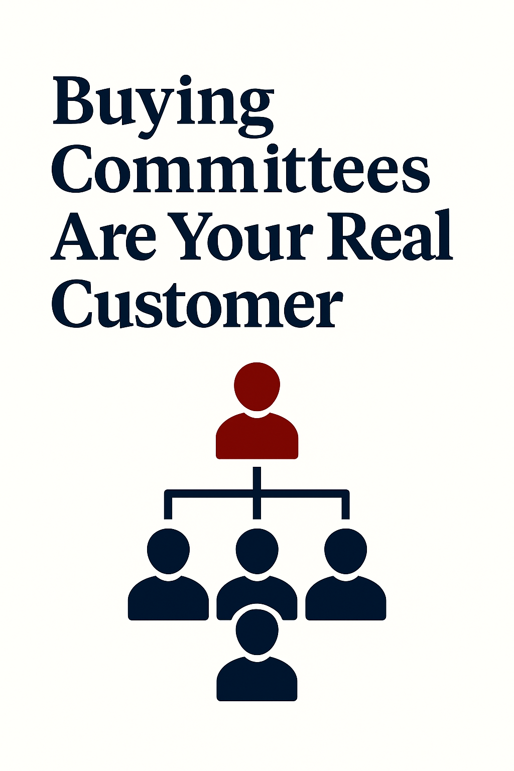 Buying Committees Are Your Real Customer