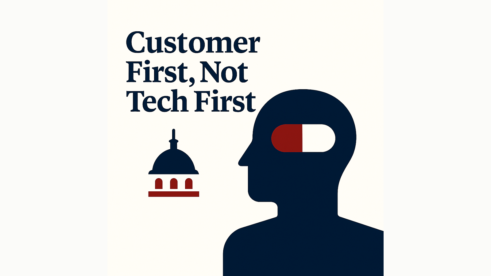 Customer First, Not Tech First
