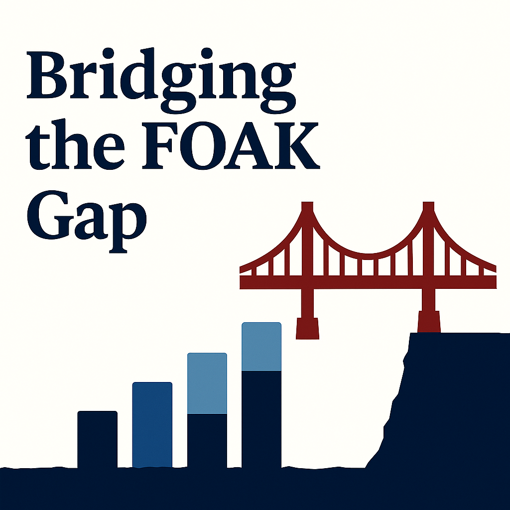 Bridging the FOAK Gap: Why First Projects Stall—and How to Fund Them